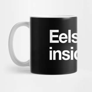 Eels up inside ya! Mug